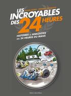 Couverture du livre « Les incroyables des 24 heures » de Alain Moro et Pierrick Chazeaud aux éditions Libra Diffusio