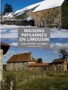 Couverture du livre « Maisons paysannes et architecture traditionnelle en Limousin » de Jean-Pierre Lacombe aux éditions Geste