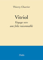 Couverture du livre « Vitriol voyage vers une folie raisonnable » de Thierry Charrier aux éditions Theles