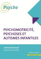 Couverture du livre « Psychomotricité, psychoses et autismes infantiles (3e édition) » de Jerome Boutinaud aux éditions In Press