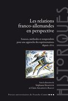 Couverture du livre « Les Relations franco-allemandes en perspective : Sources, méthodes et temporalités pour une approche des représentations depuis 1870 » de Claire Aslangul-Rallo et Stéphanie Krapoth aux éditions Pu De Franche Comte