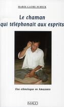 Couverture du livre « Le chaman qui téléphonait aux esprits » de Marie-Laure Schick aux éditions Imago