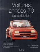 Couverture du livre « Voitures années 70 de collection » de Patrick Lesueur aux éditions Epa