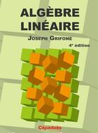 Couverture du livre « Algèbre linéaire (4e édition) » de Joseph Grifone aux éditions Cepadues