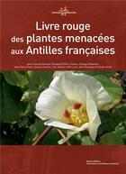 Couverture du livre « Livre rouge des plantes menacées aux Antilles françaises » de  aux éditions Mnhn