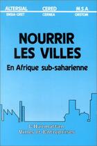 Couverture du livre « Nourrir Les Villes En Afrique Sub-Saharienne » de Bricas N. Courade G. aux éditions L'harmattan