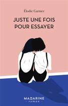 Couverture du livre « Juste une fois pour essayer » de Elodie Garnier aux éditions Mazarine