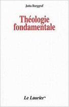 Couverture du livre « Théologie fondamentale » de Jutta Burggraf aux éditions Le Laurier