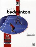 Couverture du livre « Le guide du badminton » de S. Geay/H. Rolan aux éditions Eps