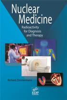 Couverture du livre « Nuclear medicine ; radioactivity for diagnosis and therapy » de Richard Zimmermann aux éditions Edp Sciences