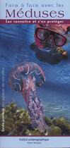 Couverture du livre « Face à face avec les méduses ; les connaître et s'en protéger » de C. Copin et V. Pisani aux éditions Institut Oceanographique