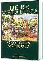 Couverture du livre « De Re Metallica » de Albert France-Lanord et Georgius Agricola aux éditions Gerard Klopp