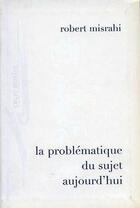 Couverture du livre « La problématique du sujet aujourd'hui (2e édition) » de Robert Misrahi aux éditions Encre Marine