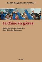 Couverture du livre « La Chine en grèves ; récits de résistance ouvrière dans l'atelier du monde » de Hao Ren et Zhongjin Li et Eli Friedman aux éditions Acratie