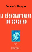 Couverture du livre « Le reenchantement du coaching » de Baptiste Rappin aux éditions L'originel Charles Antoni