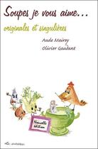 Couverture du livre « Soupes je vous aime... originales et singulières » de Oivier Gaudant et Aude Mairey aux éditions Le Sureau