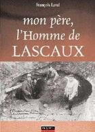 Couverture du livre « Mon père, l'homme de lascaux » de Francois Laval aux éditions Pilote 24
