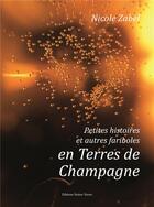 Couverture du livre « Petites histoires et autres fariboles en terres de Champagne » de Nicole Zabel et Jean-Marie Lecomte aux éditions Noires Terres