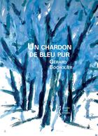 Couverture du livre « Un chardon de bleu pur » de Gerard Bocholier aux éditions L'herbe Qui Tremble