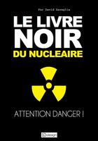 Couverture du livre « Le livre noir du nucléaire ; attention danger ! » de David Zavaglia aux éditions Qi Editions