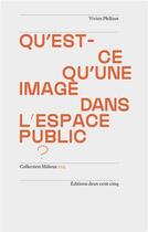 Couverture du livre « Qu'est-ce qu une image dans l'espace public ? » de Vivien Philizot aux éditions Deux-cent-cinq