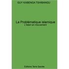 Couverture du livre « La problématique islamique ; l'Islam en mouvement » de Guy Kabenga Tshibang aux éditions Terre Sacree