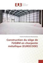 Couverture du livre « Construction du siege de l'ugbm en charpente metallique (eurocode) » de Ranaivoarisoa T. aux éditions Editions Universitaires Europeennes