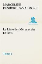 Couverture du livre « Le livre des meres et des enfants, tome i » de Desbordes-Valmore M. aux éditions Tredition