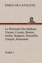 Couverture du livre « La peninsule des balkans vienne, croatie, bosnie, serbie, bulgarie, roumelie, turquie, roumanie to » de Laveleye Emile De aux éditions Tredition