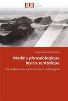 Couverture du livre « Modele phraseologique lexico-syntaxique » de Leoni De Leon-J aux éditions Editions Universitaires Europeennes