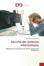 Couverture du livre « Securite des systemes informatiques - algorithmes de gestion des droits d'acces des utilisateurs » de Burakali Bayongwa J. aux éditions Editions Universitaires Europeennes