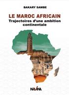 Couverture du livre « Le Maroc africain : Trajectoires d'une ambition continentale » de Bakary Sambe aux éditions Nirvana