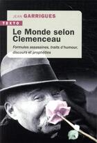 Couverture du livre « Le monde selon Clemenceau ; formules assassines, traits d'humour, discours et prophéties » de Jean Garrigues aux éditions Tallandier