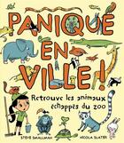 Couverture du livre « Panique en ville ! retrouve les animaux échappés du zoo » de Steve Smallman et Nicola Slater aux éditions L'imprevu