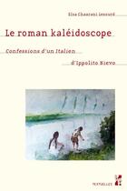 Couverture du livre « Le roman kaléidoscope : confessions d'un Italien d'Ippolito Nievo » de Elsa Chaarani-Lesourd aux éditions Pu De Provence