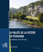 Couverture du livre « Vallée de la Vézère en Périgord : La fabrique d'un paysage » de Xavier Pagazani et Vincent Marabout et Adrienne Barroche et Line Becker aux éditions Geste