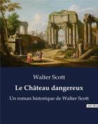 Couverture du livre « Le Château dangereux : Un roman historique de Walter Scott » de Walter Scott aux éditions Culturea