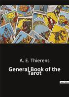 Couverture du livre « General Book of the Tarot » de A. E. Thierens aux éditions Culturea