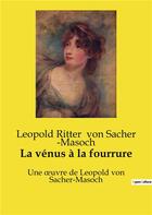 Couverture du livre « La vénus à la fourrure : Une oeuvre de Leopold von Sacher-Masoch » de Leopold Ritter Von Sacher ­Masoch aux éditions Culturea