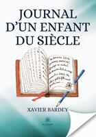 Couverture du livre « Journal d'un enfant du siècle » de Xavier Bardey aux éditions Le Lys Bleu