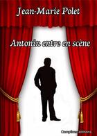 Couverture du livre « Antonin entre en scène » de Jean-Marie Polet aux éditions Complices