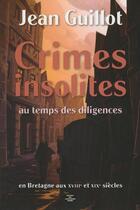 Couverture du livre « Crimes insolites au temps des diligences » de Jean Guillot aux éditions Montagnes Noires