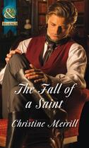 Couverture du livre « The Fall of a Saint (Mills & Boon Historical) (The Sinner and the Sain » de Christine Merrill aux éditions Mills & Boon Series