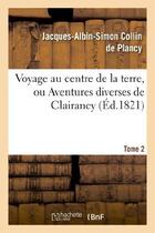 Couverture du livre « Voyage au centre de la terre, ou Aventures diverses de Clairancy. Tome 2 » de Collin De Plancy aux éditions Hachette Bnf