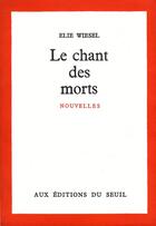 Couverture du livre « Le chants des morts » de Elie Wiesel aux éditions Seuil