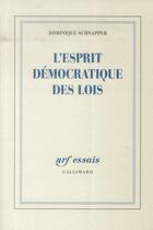 Couverture du livre « L'esprit démocratique des lois » de Dominique Schnapper aux éditions Gallimard