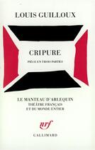 Couverture du livre « Cripure : Pièce en trois parties » de Louis Guilloux aux éditions Gallimard