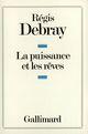 Couverture du livre « La puissance et les reves » de Regis Debray aux éditions Gallimard (patrimoine Numerise)