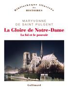 Couverture du livre « La Gloire de Notre-Dame : La foi et le pouvoir » de Maryvonne de Saint Pulgent aux éditions Gallimard