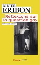 Couverture du livre « Réflexions sur la question gay » de Didier Eribon aux éditions Flammarion